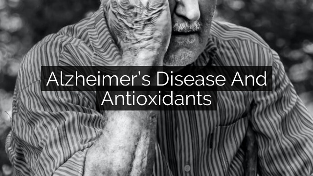 Alzheimer’s Disease and Antioxidants